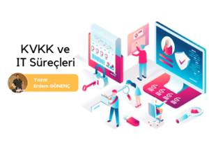 KVKK ve IT Süreçleri