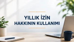 Yıllık İzin Hakkının Kullanımı