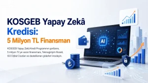 KOSGEB Yapay Zekâ Kredi Programı kapsamında 5 milyon TL’ye kadar finansman
